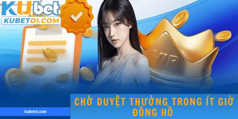 Chờ duyệt thưởng trong ít giờ đồng hồ nếu không mắc sai phạm