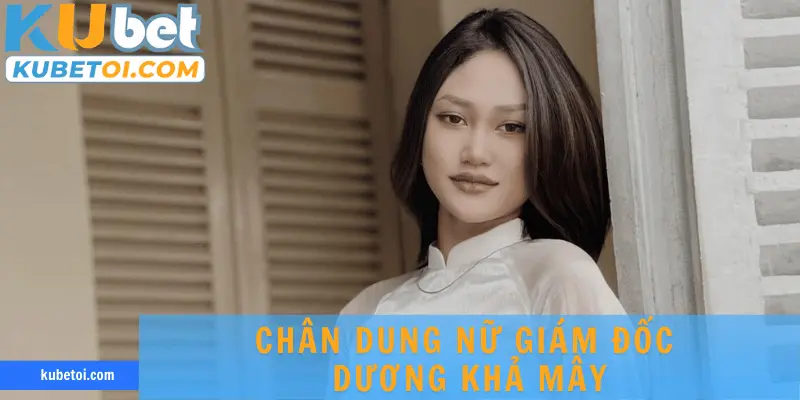 Chân dung nữ giám đốc Dương Khả Mây